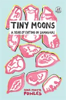 Lunas diminutas - Un año comiendo en Shanghai - Tiny Moons - A Year of Eating in Shanghai