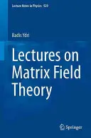 Conferencias sobre teoría matricial de campos - Lectures on Matrix Field Theory