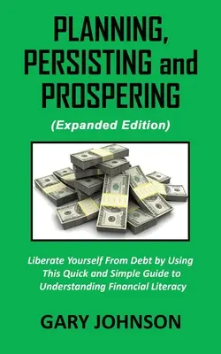 Planificar, Persistir y Prosperar: Libérese de las deudas (Versión ampliada) - Planning, Persisting and Prospering: Liberate Youself From Debt (Expanded Version)