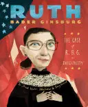 Ruth Bader Ginsburg: El caso de R.B.G. contra la desigualdad - Ruth Bader Ginsburg: The Case of R.B.G. vs. Inequality