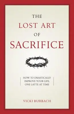 El arte perdido del sacrificio: Cómo llevar tu cruz con gracia - The Lost Art of Sacrifice: How to Carry Your Cross with Grace