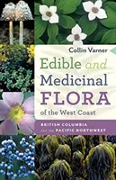 Flora comestible y medicinal de la costa oeste: Columbia Británica y Noroeste del Pacífico - Edible and Medicinal Flora of the West Coast: British Columbia and the Pacific Northwest