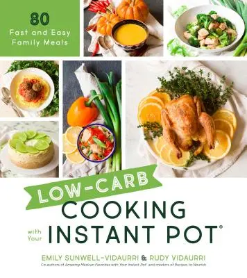 Cocina baja en carbohidratos con tu olla instantánea: 80 comidas familiares rápidas y fáciles - Low-Carb Cooking with Your Instant Pot: 80 Fast and Easy Family Meals