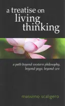 Tratado sobre el pensamiento vivo: Un camino más allá de la filosofía occidental, más allá del yoga, más allá del zen - A Treatise on Living Thinking: A Path Beyond Western Philosophy, Beyond Yoga, Beyond Zen