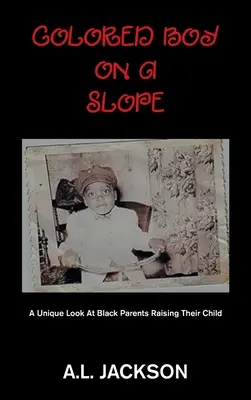 Colored Boy on a Slope: Una mirada única a los padres negros que educan a sus hijos - Colored Boy on a Slope: A Unique Look at Black Parents Raising Their Child