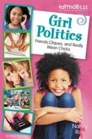 Política de chicas, edición actualizada: Amigos, camarillas y chicas realmente malas - Girl Politics, Updated Edition: Friends, Cliques, and Really Mean Chicks