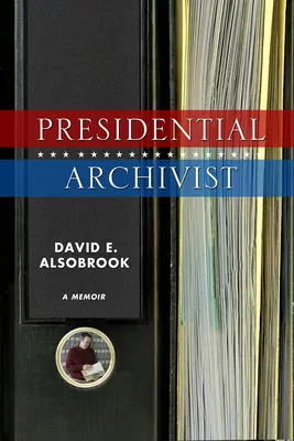 Archivista presidencial: Memorias - Presidential Archivist: A Memoir