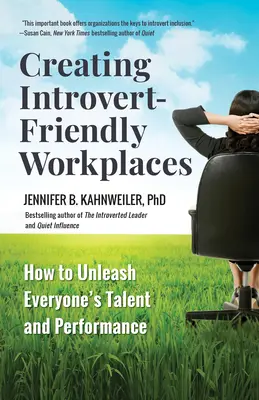 Cómo crear lugares de trabajo favorables a los introvertidos: Cómo liberar el talento y el rendimiento de cada uno - Creating Introvert-Friendly Workplaces: How to Unleash Everyone's Talent and Performance