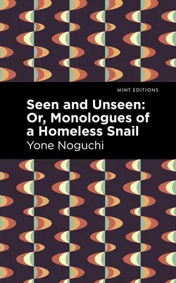 Visto y no visto: O, monólogos de un caracol sin hogar - Seen and Unseen: Or, Monologues of a Homeless Snail