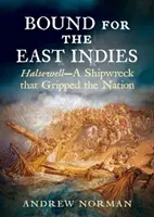 Rumbo a las Indias Orientales: Halsewell: un naufragio que conmovió a la nación - Bound for the East Indies: Halsewell--A Shipwreck That Gripped the Nation