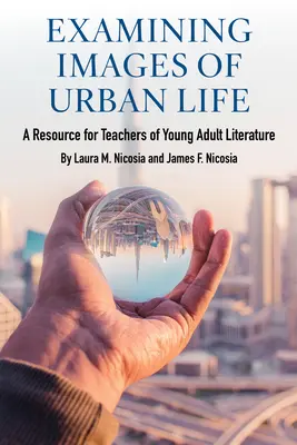 Imágenes de la vida urbana: Un recurso para profesores de literatura juvenil - Examining Images of Urban Life: A Resource for Teachers of Young Adult Literature