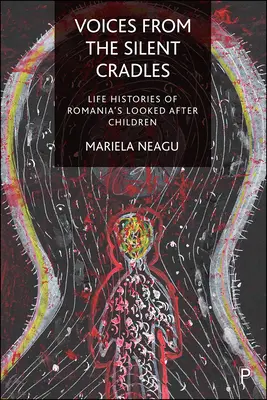 Voces de las cunas silenciosas: Historias de vida de los niños tutelados de Rumanía - Voices from the Silent Cradles: Life Histories of Romania's Looked-After Children