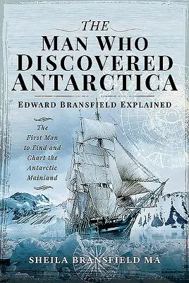 El hombre que descubrió la Antártida: Explicación de Edward Bransfield - El primer hombre que encontró y cartografió la Antártida continental - The Man Who Discovered Antarctica: Edward Bransfield Explained - The First Man to Find and Chart the Antarctic Mainland
