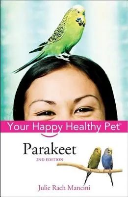 Periquito: Su mascota feliz y sana - Parakeet: Your Happy Healthy Pet