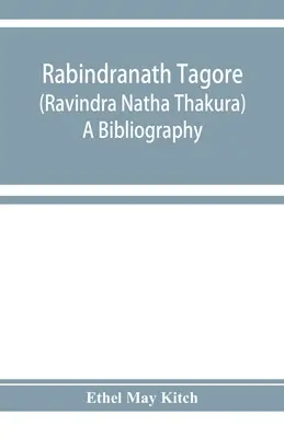 Rabindranath Tagore (Ravīndra Nātha Thākura); bibliografía - Rabindranath Tagore (Ravīndra Nātha Thākura); a bibliography