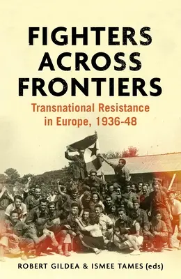 Luchadores a través de las fronteras: Resistencia transnacional en Europa, 1936-48 - Fighters across frontiers: Transnational resistance in Europe, 1936-48