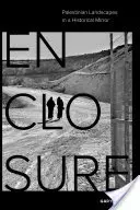 Recinto: Paisajes palestinos en un espejo histórico - Enclosure: Palestinian Landscapes in a Historical Mirror