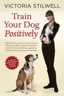 Entrene a su perro positivamente: Comprenda a su perro y resuelva los problemas de comportamiento más comunes, como la ansiedad por separación, los ladridos excesivos, la agresividad, la ho - Train Your Dog Positively: Understand Your Dog and Solve Common Behavior Problems Including Separation Anxiety, Excessive Barking, Aggression, Ho