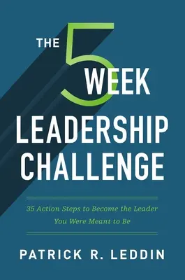 El Desafío de Liderazgo de Cinco Semanas: 35 Pasos de Acción para Convertirte en el Líder que Estás Destinado a Ser - The Five-Week Leadership Challenge: 35 Action Steps to Become the Leader You Were Meant to Be