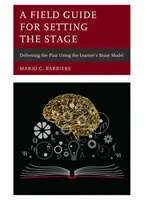 Guía práctica para Preparar el escenario: La ejecución del plan mediante el modelo del cerebro del alumno - A Field Guide for Setting the Stage: Delivering the Plan Using the Learner's Brain Model