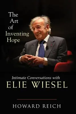 El arte de inventar la esperanza: conversaciones íntimas con Elie Wiesel - The Art of Inventing Hope: Intimate Conversations with Elie Wiesel