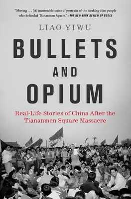 Balas y opio: Historias reales de China tras la masacre de la plaza de Tiananmen - Bullets and Opium: Real-Life Stories of China After the Tiananmen Square Massacre