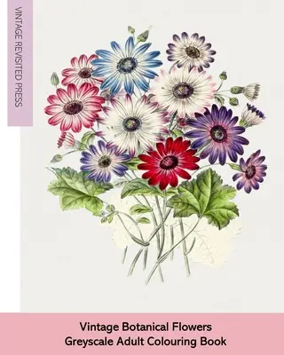 Flores Botánicas Vintage: Libro para colorear en escala de grises - Vintage Botanical Flowers: Adult Greyscale Colouring Book