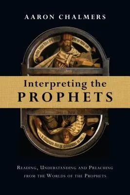 Interpretar a los profetas: Leer, comprender y predicar desde los mundos de los profetas - Interpreting the Prophets: Reading, Understanding and Preaching from the Worlds of the Prophets
