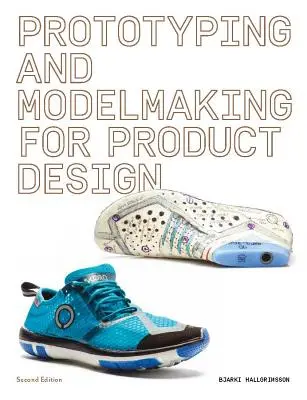Creación de prototipos y modelos para el diseño de productos: Segunda edición (Lectura esencial para estudiantes y profesionales del diseño, Procesos digitales, Impresión en 3D) - Prototyping and Modelmaking for Product Design: Second Edition (Essential Reading for Students and Design Professionals, Digital Processes, 3D Printin