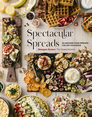 Spreads espectaculares: 50 platos sorprendentes para cualquier ocasión - Spectacular Spreads: 50 Amazing Food Spreads for Any Occasion