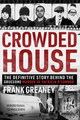 Crowded House: La historia definitiva del espantoso asesinato de Patricia O'Connor - Crowded House: The Definitive Story Behind the Gruesome Murder of Patricia O'Connor