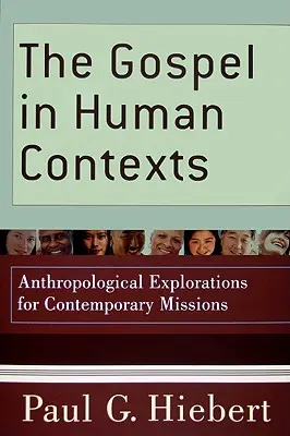 El Evangelio en contextos humanos: Exploraciones antropológicas para las misiones contemporáneas - The Gospel in Human Contexts: Anthropological Explorations for Contemporary Missions