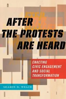 Después de que se oigan las protestas: Compromiso cívico y transformación social - After the Protests Are Heard: Enacting Civic Engagement and Social Transformation