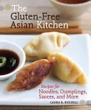 La cocina asiática sin gluten: Recetas de fideos, albóndigas, salsas y mucho más - The Gluten-Free Asian Kitchen: Recipes for Noodles, Dumplings, Sauces, and More