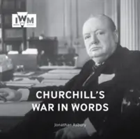 La guerra de Churchill en palabras: Sus mejores frases, 1939-1945 - Churchill's War in Words: His Finest Quotes, 1939-1945