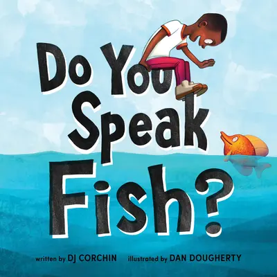 ¿Hablas pez? Una historia sobre comunicación y comprensión - Do You Speak Fish?: A Story about Communicating and Understanding