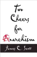 Dos hurras por el anarquismo: Seis piezas sencillas sobre la autonomía, la dignidad y el trabajo y el ocio con sentido - Two Cheers for Anarchism: Six Easy Pieces on Autonomy, Dignity, and Meaningful Work and Play