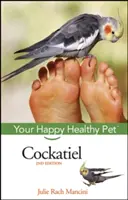 Cacatúa: tu mascota feliz y sana - Cockatiel: Your Happy Healthy Pet