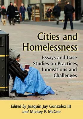 Cities and Homelessness: Ensayos y estudios de casos sobre prácticas, innovaciones y retos - Cities and Homelessness: Essays and Case Studies on Practices, Innovations and Challenges