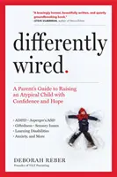 Differently Wired: Guía para padres para criar a un niño atípico con confianza y esperanza - Differently Wired: A Parent's Guide to Raising an Atypical Child with Confidence and Hope