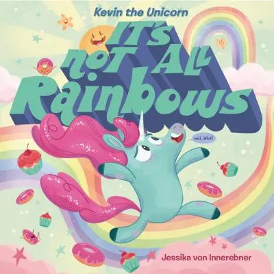 Kevin el Unicornio: No todo es arco iris - Kevin the Unicorn: It's Not All Rainbows