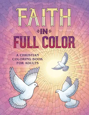 La fe a todo color: Un libro cristiano para colorear para adultos - Faith in Full Color: A Christian Coloring Book for Adults