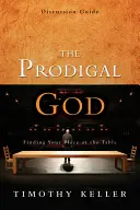 Guía de debate sobre El Dios pródigo: Cómo encontrar tu lugar en la mesa - The Prodigal God Discussion Guide: Finding Your Place at the Table