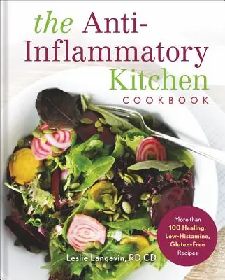 El libro de cocina antiinflamatoria: Más de 100 recetas sanadoras, bajas en histamina y sin gluten - The Anti-Inflammatory Kitchen Cookbook: More Than 100 Healing, Low-Histamine, Gluten-Free Recipes