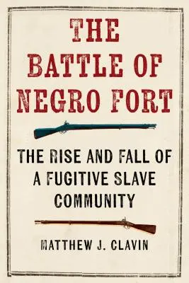 La batalla de Negro Fort: Auge y caída de una comunidad de esclavos fugitivos - The Battle of Negro Fort: The Rise And Fall Of A Fugitive Slave Community