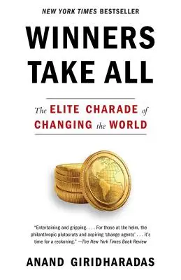 Los ganadores se lo llevan todo: la farsa de la élite para cambiar el mundo - Winners Take All: The Elite Charade of Changing the World