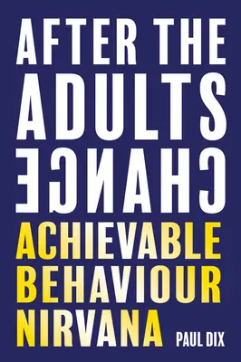 Cuando cambian los adultos: El nirvana del comportamiento alcanzable - After the Adults Change: Achievable Behaviour Nirvana