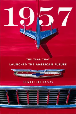 1957: El año que lanzó el futuro de Estados Unidos - 1957: The Year That Launched the American Future