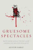 Espectáculos espantosos: Las ejecuciones fallidas y la pena de muerte en Estados Unidos - Gruesome Spectacles: Botched Executions and America's Death Penalty