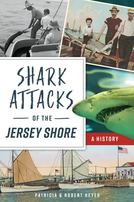 Ataques de tiburón en la costa de Jersey: Una historia - Shark Attacks of the Jersey Shore: A History